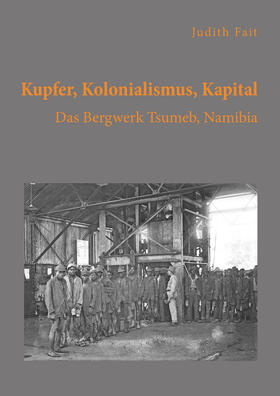 Fait | Kupfer, Kolonialismus, Kapital. Das Bergwerk Tsumeb, Namibia | Buch | sack.de