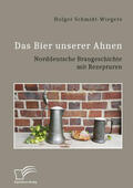 Schmidt-Wiegers |  Das Bier unserer Ahnen. Norddeutsche Braugeschichte mit Rezepturen | Buch |  Sack Fachmedien