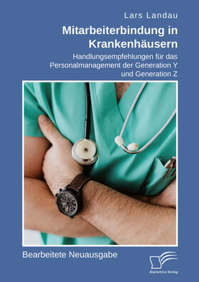 Landau | Mitarbeiterbindung in Krankenhäusern: Handlungsempfehlungen für das Personalmanagement der Generation Y und Generation Z | Buch | sack.de