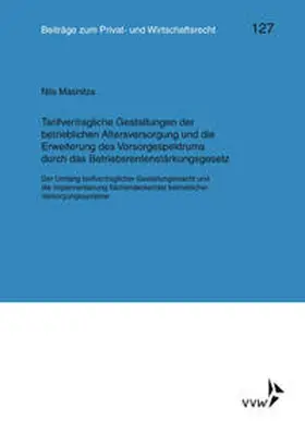 Masnitza / Heiss / Rolfs |  Tarifvertragliche Gestaltung der betrieblichen Altersversorgung und die Erweiterung des Vorsorgespektrums durch das Betriebsrentenstärkungsgesetz | Buch |  Sack Fachmedien