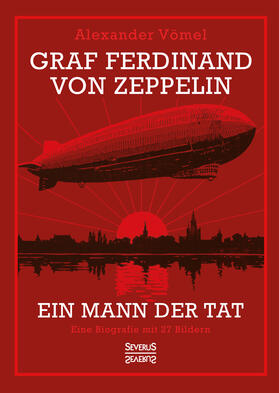 Vömel | Graf Ferdinand von Zeppelin. Ein Mann der Tat | Buch | sack.de