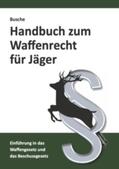 Busche |  Handbuch zum Waffenrecht für Jäger | Buch |  Sack Fachmedien