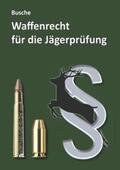 Busche |  Waffenrecht für die Jägerprüfung | Buch |  Sack Fachmedien
