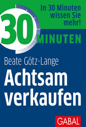 Götz-Lange | 30 Minuten Achtsam verkaufen | Buch | sack.de
