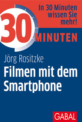 Rositzke | 30 Minuten Filmen mit dem Smartphone | Buch | sack.de