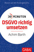 Barth |  30 Minuten DSGVO richtig umsetzen | Buch |  Sack Fachmedien