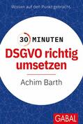 Barth |  30 Minuten DSGVO richtig umsetzen | eBook | Sack Fachmedien