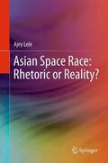 Lele |  Asian Space Race: Rhetoric or Reality? | Buch |  Sack Fachmedien