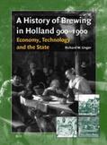 Unger |  A History of Brewing in Holland, 900-1900: Economy, Technology and the State | Buch |  Sack Fachmedien