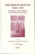 Pott / Mulsow / Danneberg |  The Berlin Refuge 1680-1780: Learning and Science in European Context | Buch |  Sack Fachmedien