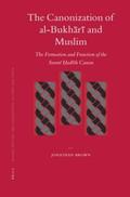 Brown |  The Canonization of Al-Bukh&#257;r&#299; And Muslim: The Formation and Function of the Sunn&#299; &#7716;ad&#299;th Canon | Buch |  Sack Fachmedien