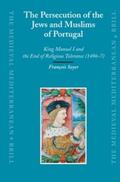 Soyer |  The Persecution of the Jews and Muslims of Portugal: King Manuel I and the End of Religious Tolerance (1496-7) | Buch |  Sack Fachmedien