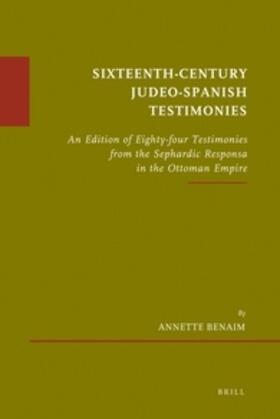Benaim | Sixteenth-Century Judeo-Spanish Testimonies: An Edition of Eighty-Four Testimonies from the Sephardic Responsa in the Ottoman Empire | Buch | sack.de