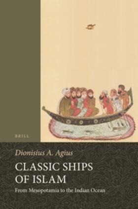 Agius | Classic Ships of Islam: From Mesopotamia to the Indian Ocean | Buch | sack.de