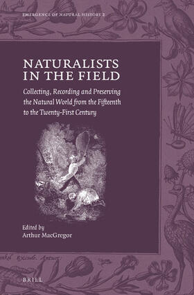 Naturalists in the Field: Collecting, Recording and Preserving the Natural World from the Fifteenth to the Twenty-First Century | Buch | sack.de