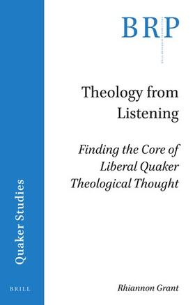Grant | Theology from Listening: Finding the Core of Liberal Quaker Theological Thought | Buch | sack.de