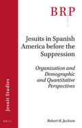Jackson |  Jesuits in Spanish America Before the Suppression: Organization and Demographic and Quantitative Perspectives | Buch |  Sack Fachmedien