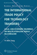 Tang |  The International Trade Policy for Technology Transfers: Legal and Economic Dilemmas on Multilateralism Versus Bilateralism | Buch |  Sack Fachmedien