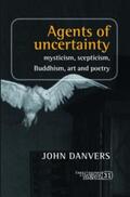 Danvers |  Agents of Uncertainty: Mysticism, Scepticism, Buddhism, Art and Poetry | Buch |  Sack Fachmedien
