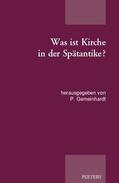 Gemeinhardt |  Was Ist Kirche in Der Spatantike?: Publikation Der Tagung Der Patristischen Arbeitsgemeinschaft in Duderstadt Und Gottingen (02.-05.01.2015) | Buch |  Sack Fachmedien