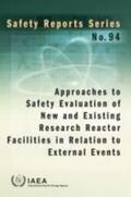 IAEA |  Approaches to Safety Evaluation of New and Existing Research Reactor Facilities in Relation to External Events: Safety Reports Series No. 94 | Buch |  Sack Fachmedien