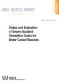 IAEA |  Status and Evaluation of Severe Accident Simulation Codes for Water Cooled Reactors | Buch |  Sack Fachmedien