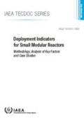 IAEA |  Deployment Indicators for Small Modular Reactors: Methodology, Analysis of Key Factors and Case Studies | Buch |  Sack Fachmedien