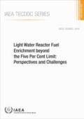 IAEA |  Light Water Reactor Fuel Enrichment beyond the Five Per Cent Limit | Buch |  Sack Fachmedien