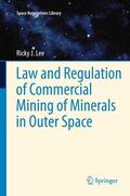 Lee |  Law and Regulation of Commercial Mining of Minerals in Outer Space | Buch |  Sack Fachmedien