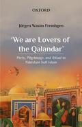 Frembgen |  'We Are Lovers of the Qalandar': Piety, Pilgrimage, and Ritual in Pakistani Sufi Islam | Buch |  Sack Fachmedien