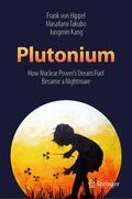 von Hippel / Takubo / Kang |  Plutonium: How Nuclear Power's Dream Fuel Became a Nightmare | Buch |  Sack Fachmedien