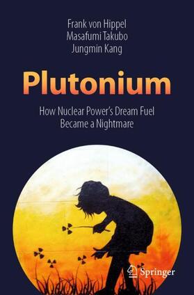 von Hippel / Takubo / Kang | Plutonium: How Nuclear Power's Dream Fuel Became a Nightmare | Buch | sack.de