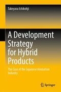 Ichikohji |  A Development Strategy for Hybrid Products: The Case of the Japanese Animation Industry | Buch |  Sack Fachmedien